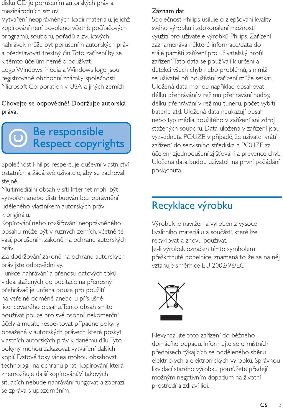 trestný čin. Toto zařízení by se k těmto účelům nemělo používat. Logo Windows Media a Windows logo jsou registrované obchodní známky společnosti Microsoft Corporation v USA a jiných zemích.