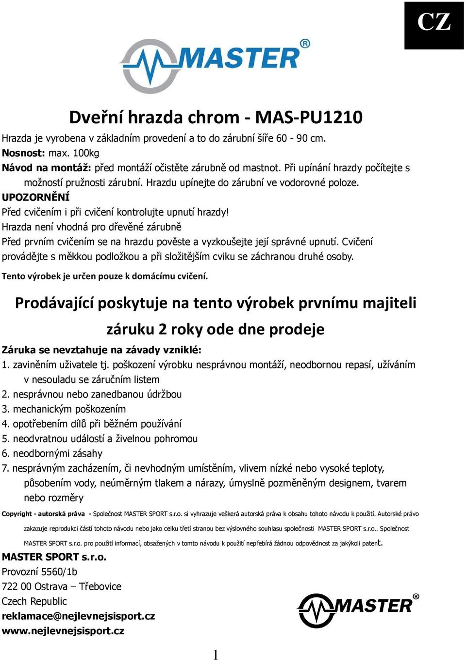 Hrazda není vhodná pro dřevěné zárubně Před prvním cvičením se na hrazdu pověste a vyzkoušejte její správné upnutí.