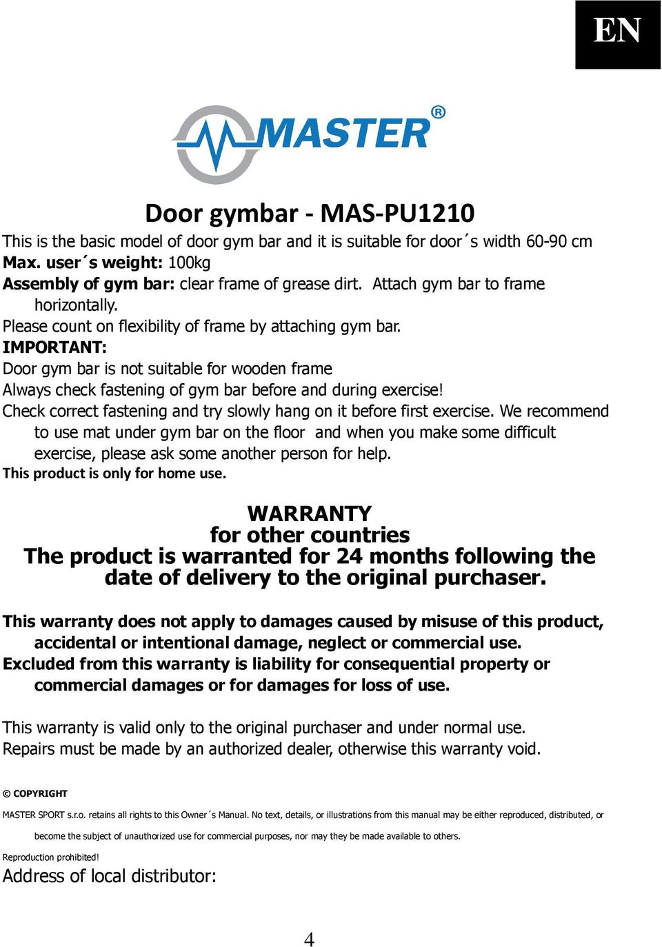 IMPORTANT: Door gym bar is not suitable for wooden frame Always check fastening of gym bar before and during exercise! Check correct fastening and try slowly hang on it before first exercise.