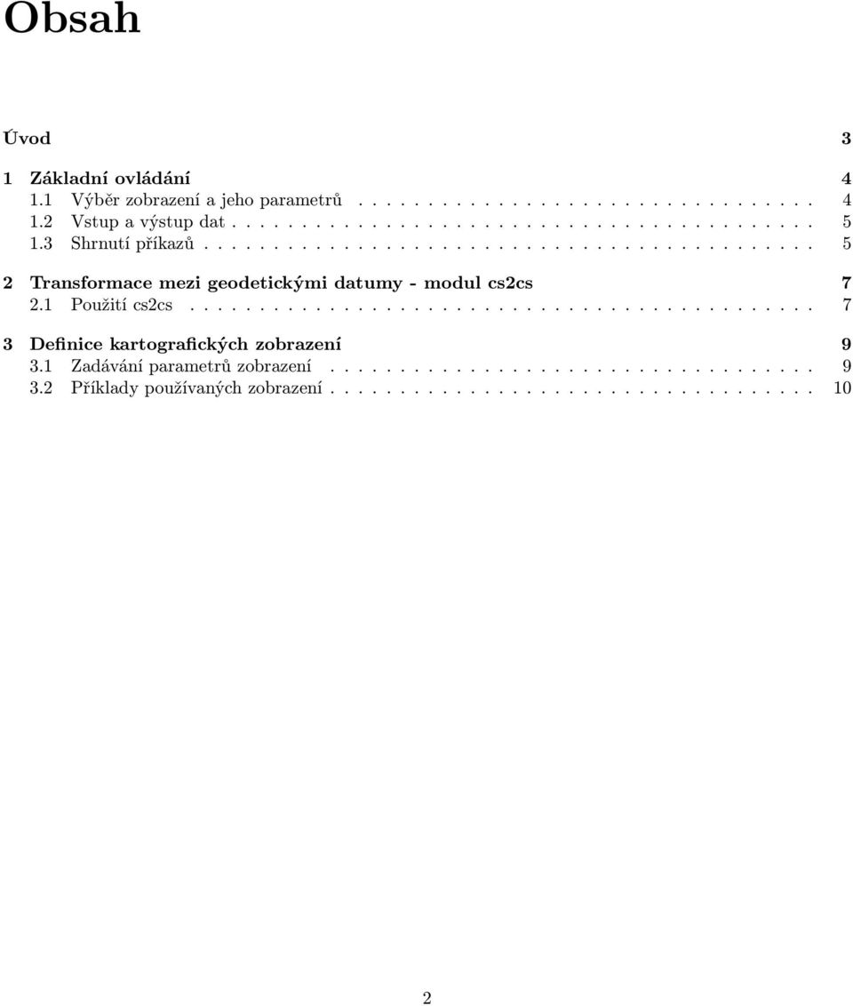 1 Použití cs2cs............................................. 7 3 Definice kartografických zobrazení 9 3.1 Zadávání parametrů zobrazení.