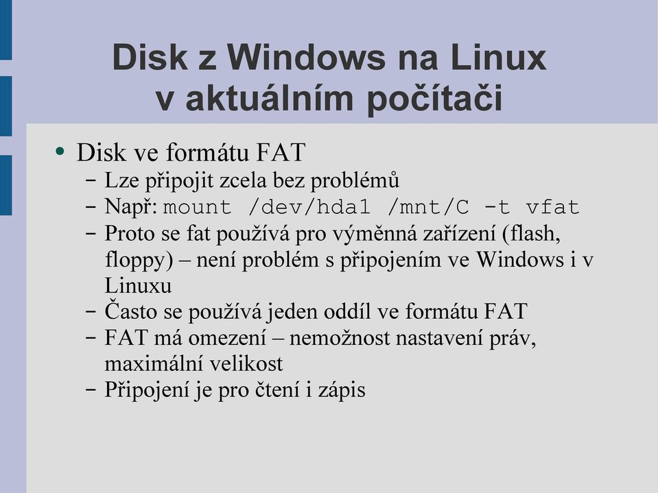 (flash, floppy) není problém s připojením ve Windows i v Linuxu Často se používá jeden oddíl
