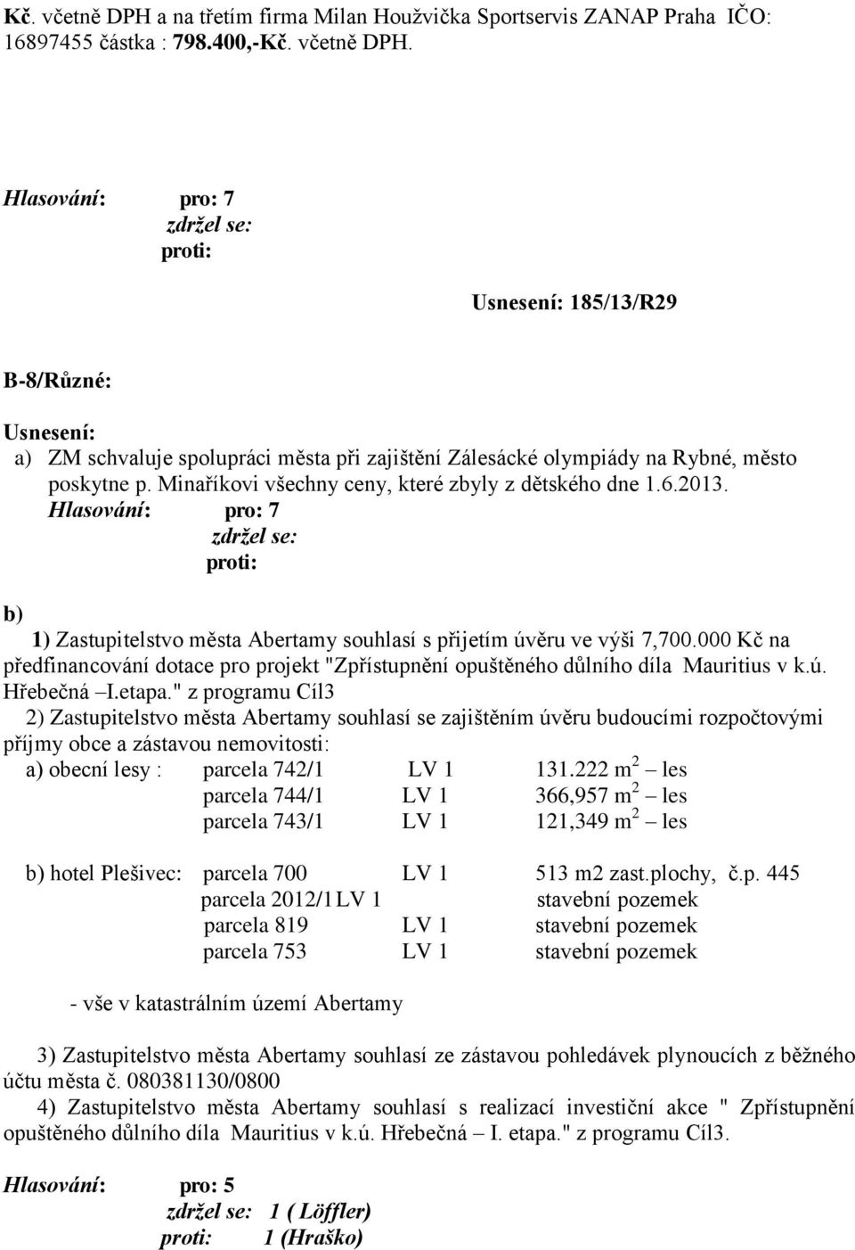 000 Kč na předfinancování dotace pro projekt "Zpřístupnění opuštěného důlního díla Mauritius v k.ú. Hřebečná I.etapa.