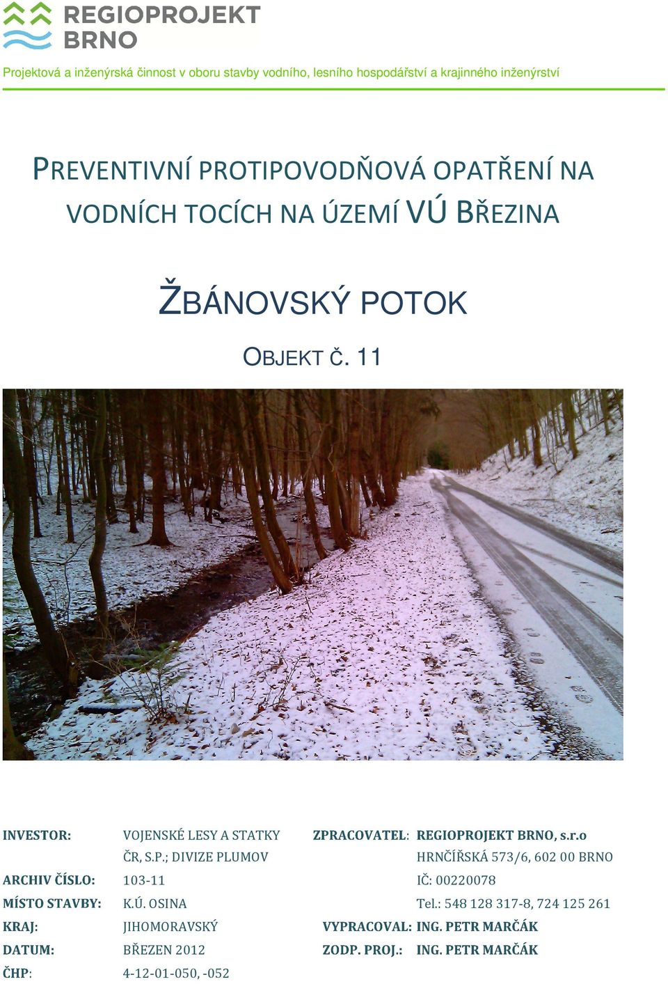 POTOK OBJEKT Č. 11 VOJENSKÉ LESY A STATKY : ČR, S.P.; DIVIZE PLUMOV HRNČÍŘSKÁ 573/6, 60200 BRNO 103-11 IČ: 00220078 K.