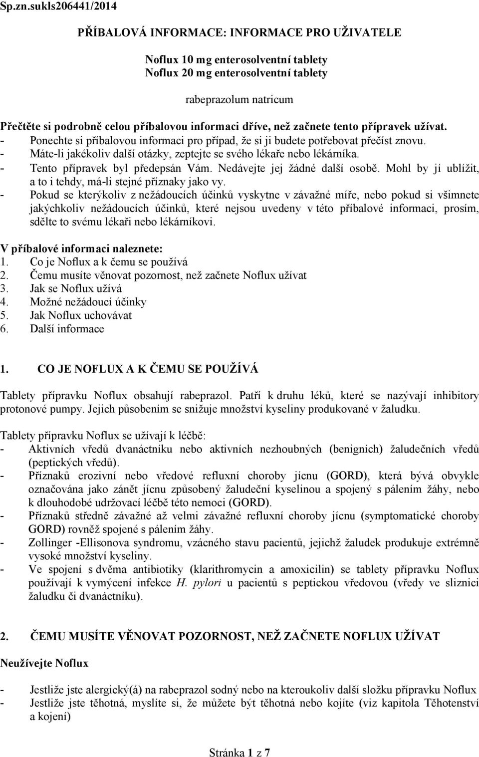 informaci dříve, než začnete tento přípravek užívat. - Ponechte si příbalovou informaci pro případ, že si ji budete potřebovat přečíst znovu.