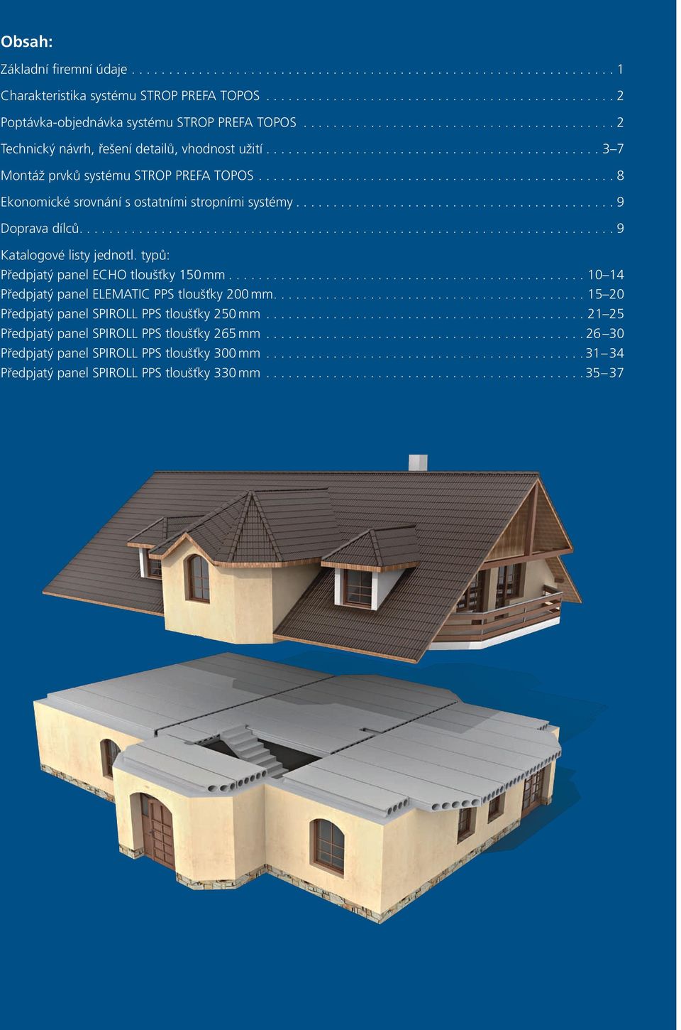 .. 9 Doprava dílců.... 9 Katalogové listy jednotl. typů: Předpjatý panel ECHO tloušťky 150 mm...10 14 Předpjatý panel ELEMATIC PPS tloušťky 200 mm.