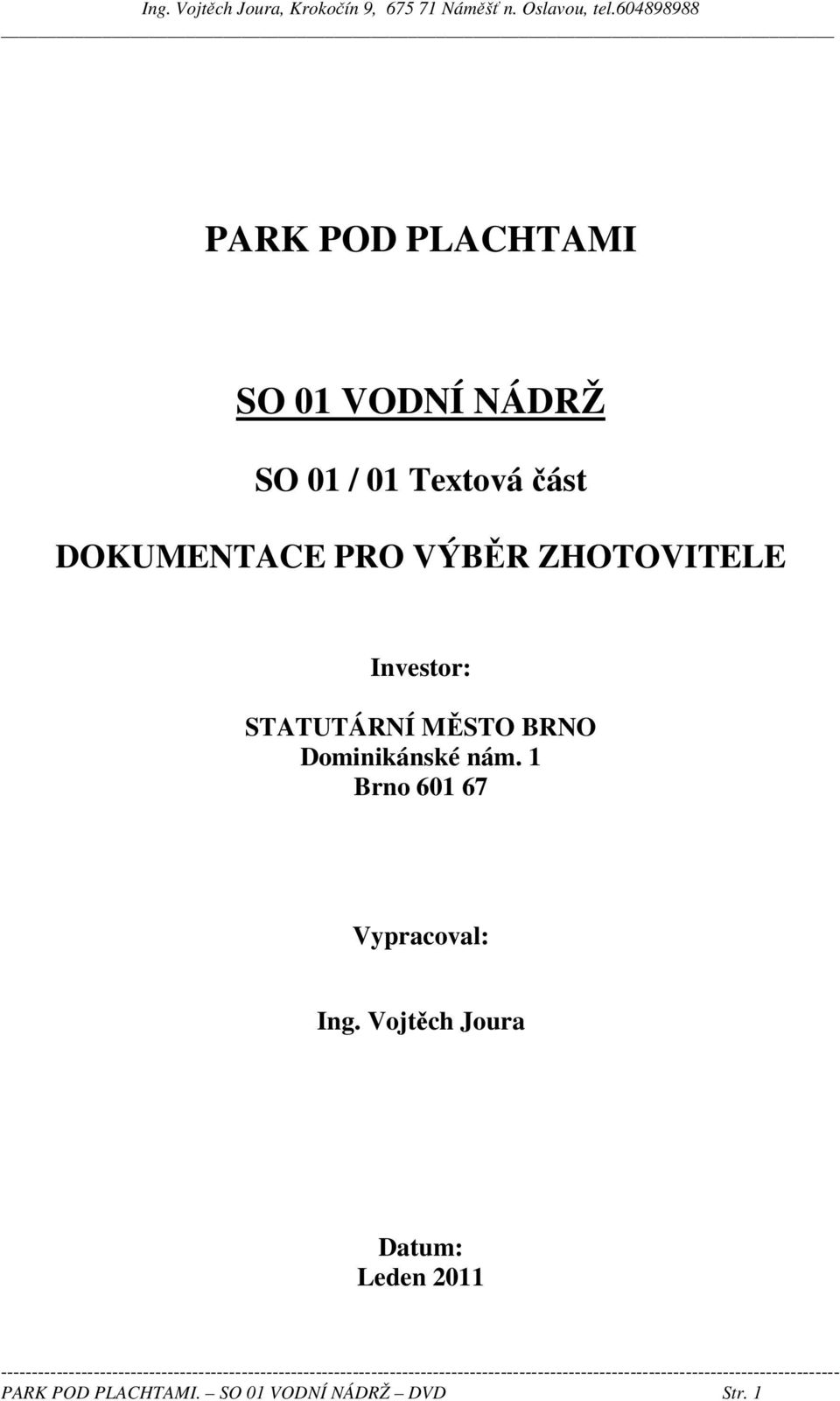 BRNO Dominikánské nám. 1 Brno 601 67 Vypracoval: Ing.