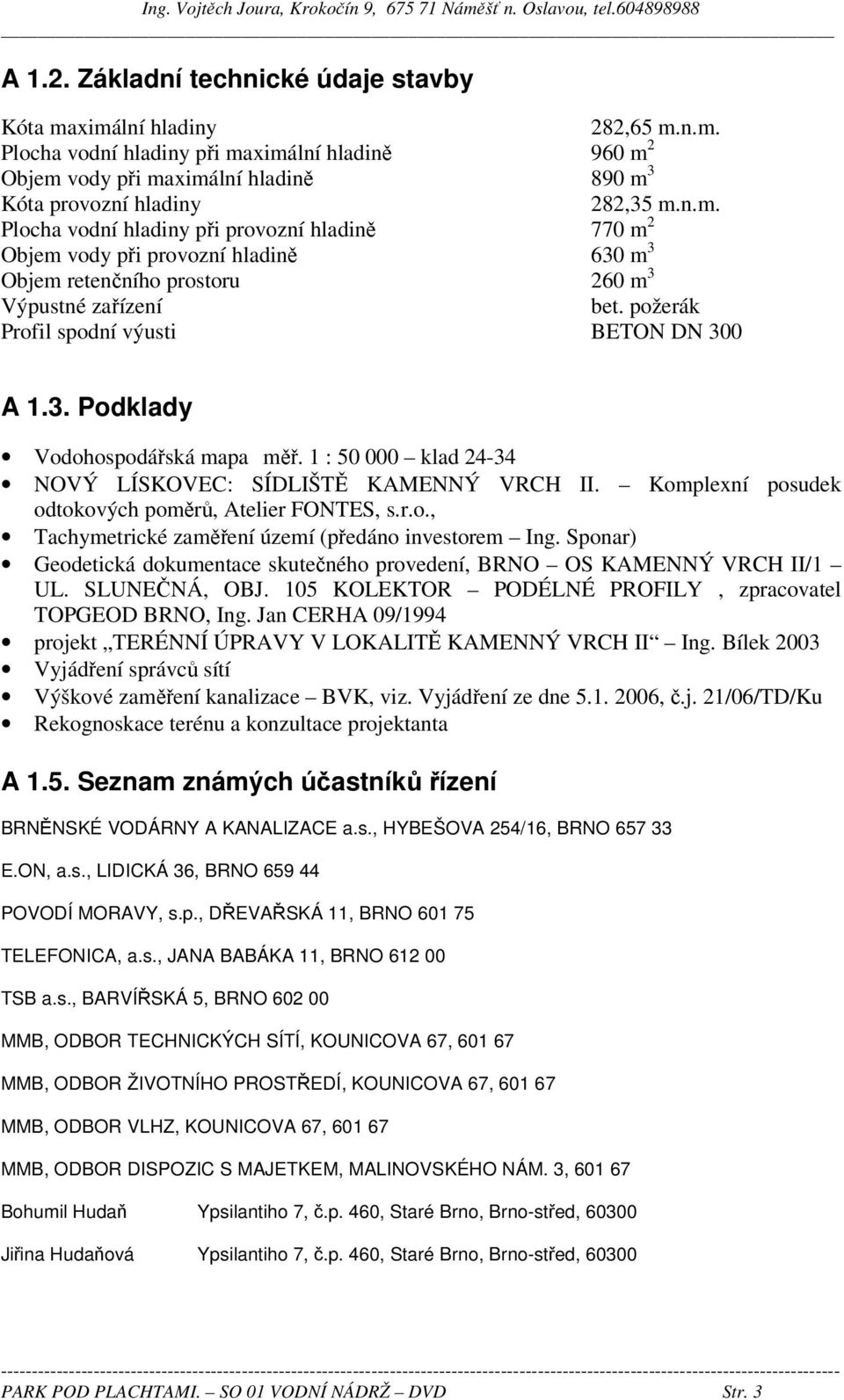 1 : 50 000 klad 24-34 NOVÝ LÍSKOVEC: SÍDLIŠTĚ KAMENNÝ VRCH II. Komplexní posudek odtokových poměrů, Atelier FONTES, s.r.o., Tachymetrické zaměření území (předáno investorem Ing.