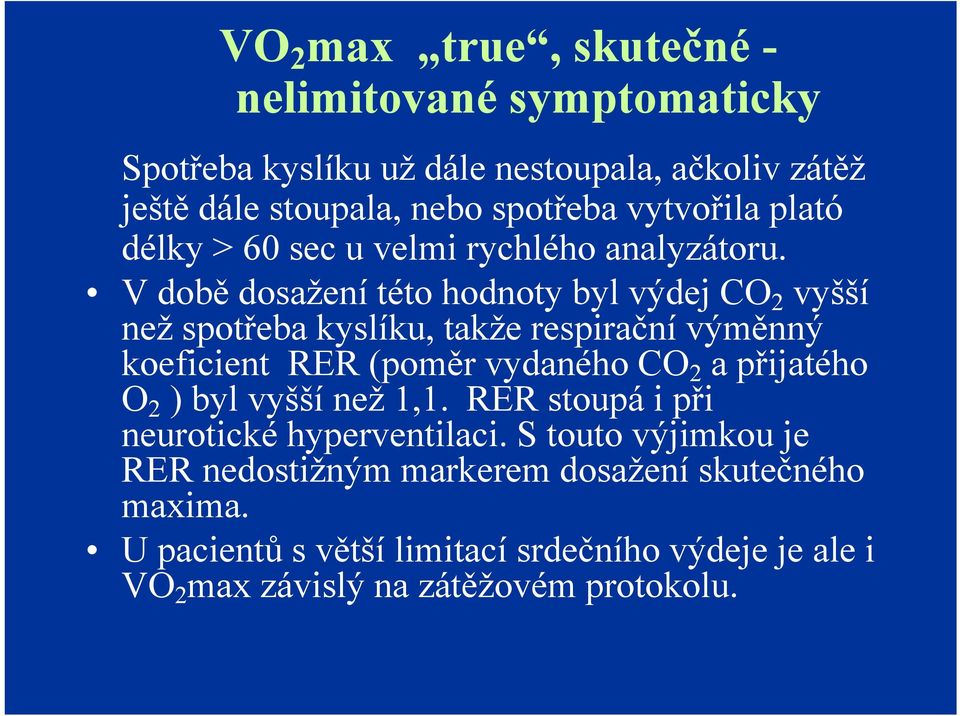 V době dosažení této hodnoty byl výdej CO 2 vyšší než spotřeba kyslíku, takže respirační výměnný koeficient RER (poměr vydaného CO 2 a přijatého