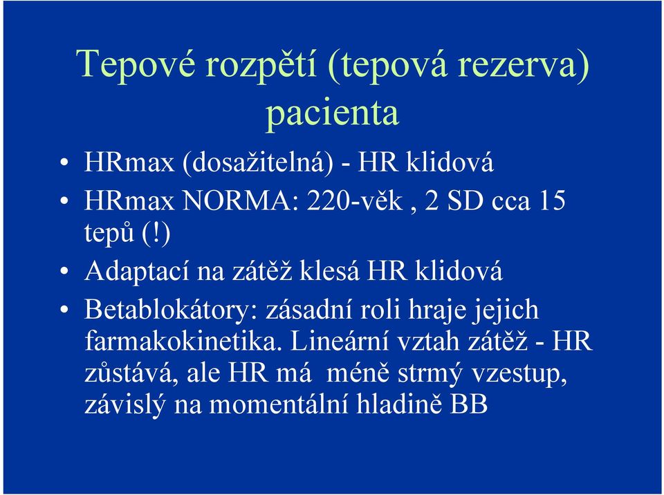 ) Adaptací na zátěž klesá HR klidová Betablokátory: zásadní roli hraje