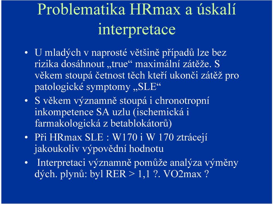 S věkem stoupá četnost těch kteří ukonči zátěž pro patologické symptomy SLE S věkem významně stoupá i