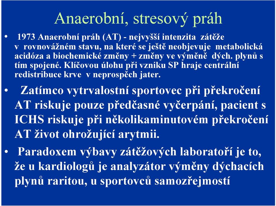 Zatímco vytrvalostní sportovec při překročení AT riskuje pouze předčasné vyčerpání, pacient s ICHS riskuje při několikaminutovém překročení AT život