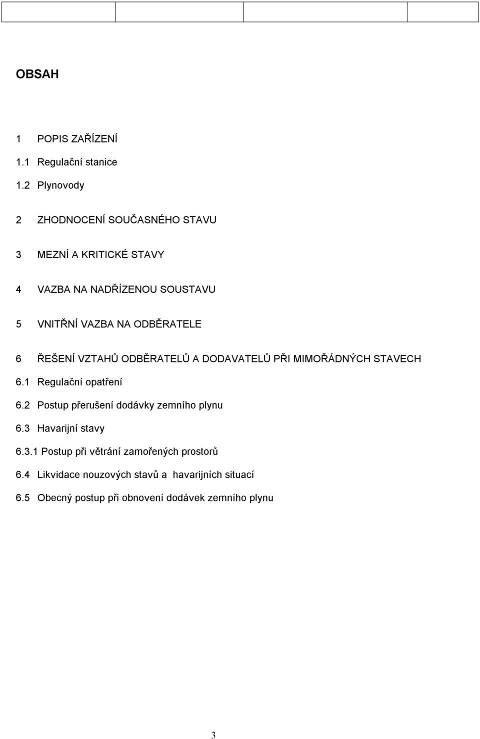 ODBĚRATELE 6 ŘEŠENÍ VZTAHŮ ODBĚRATELŮ A DODAVATELŮ PŘI MIMOŘÁDNÝCH STAVECH 6.1 Regulační opatření 6.