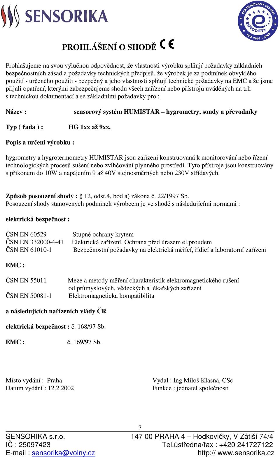 trh s technickou dokumentací a se základními požadavky pro : Název : Typ ( řada ) : sensorový systém HUMISTAR hygrometry, sondy a převodníky HG 1xx až 9xx.