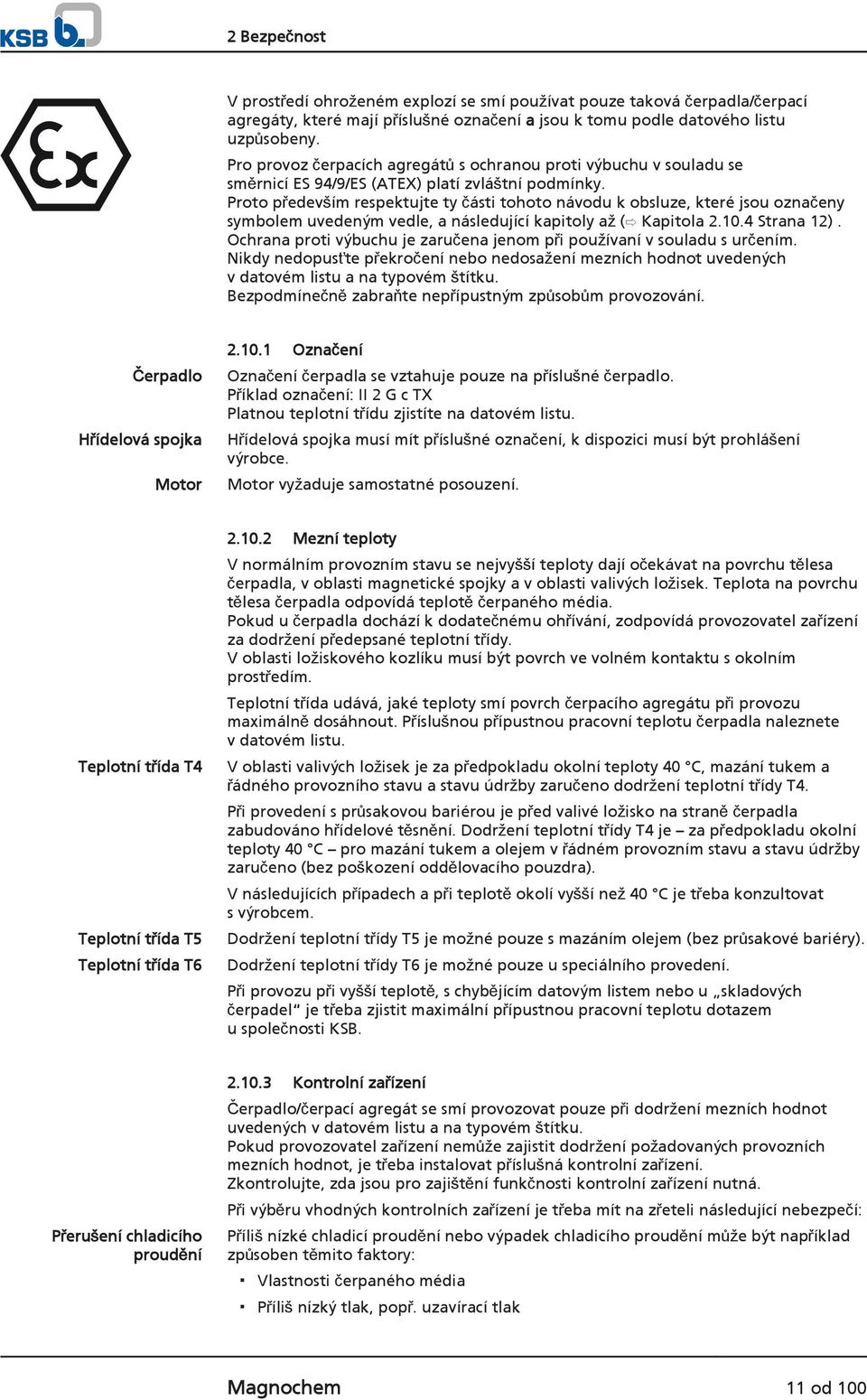 Proto především respektujte ty části tohoto návodu k obsluze, které jsou označeny symbolem uvedeným vedle, a následující kapitoly až ( Kapitola 2.10.4 Strana 12).