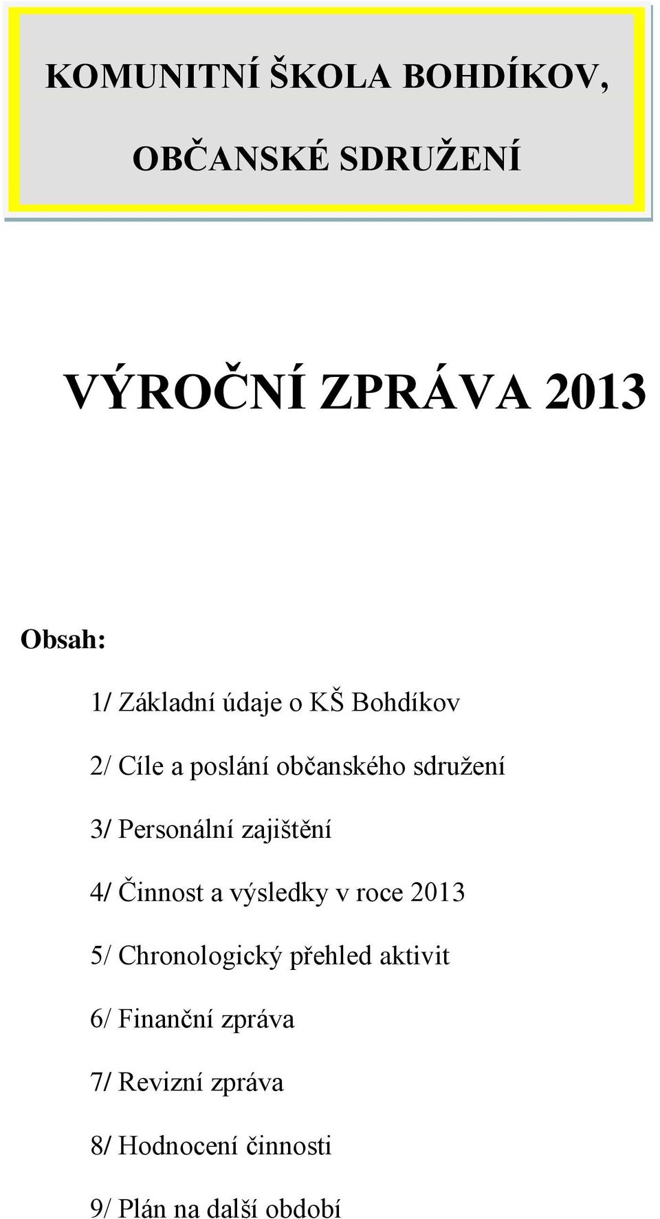 Personální zajištění 4/ Činnost a výsledky v roce 2013 5/ Chronologický