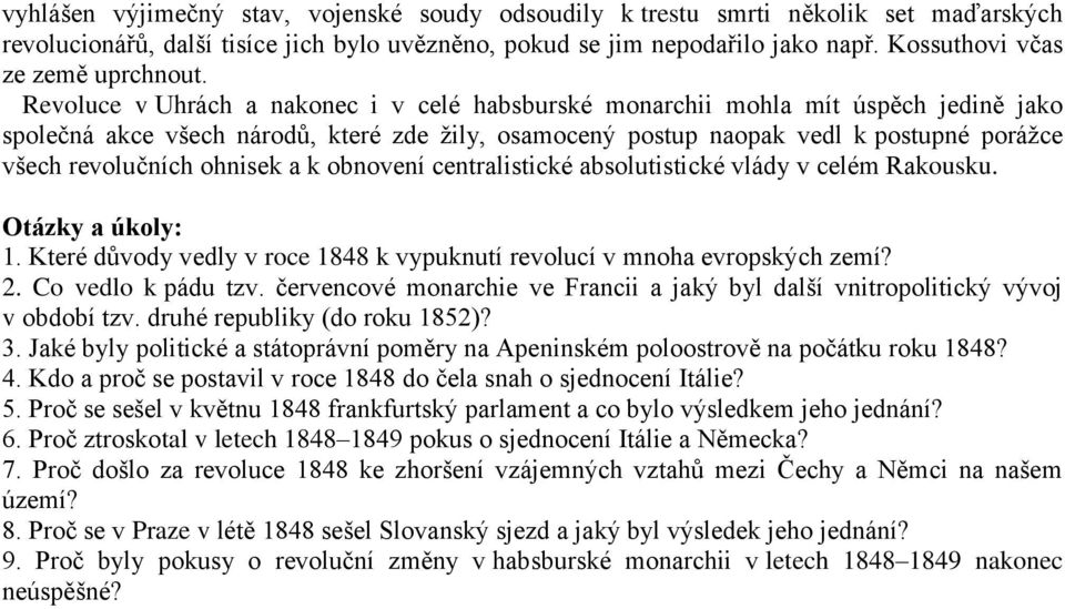 Revoluce v Uhrách a nakonec i v celé habsburské monarchii mohla mít úspěch jedině jako společná akce všech národů, které zde žily, osamocený postup naopak vedl k postupné porážce všech revolučních