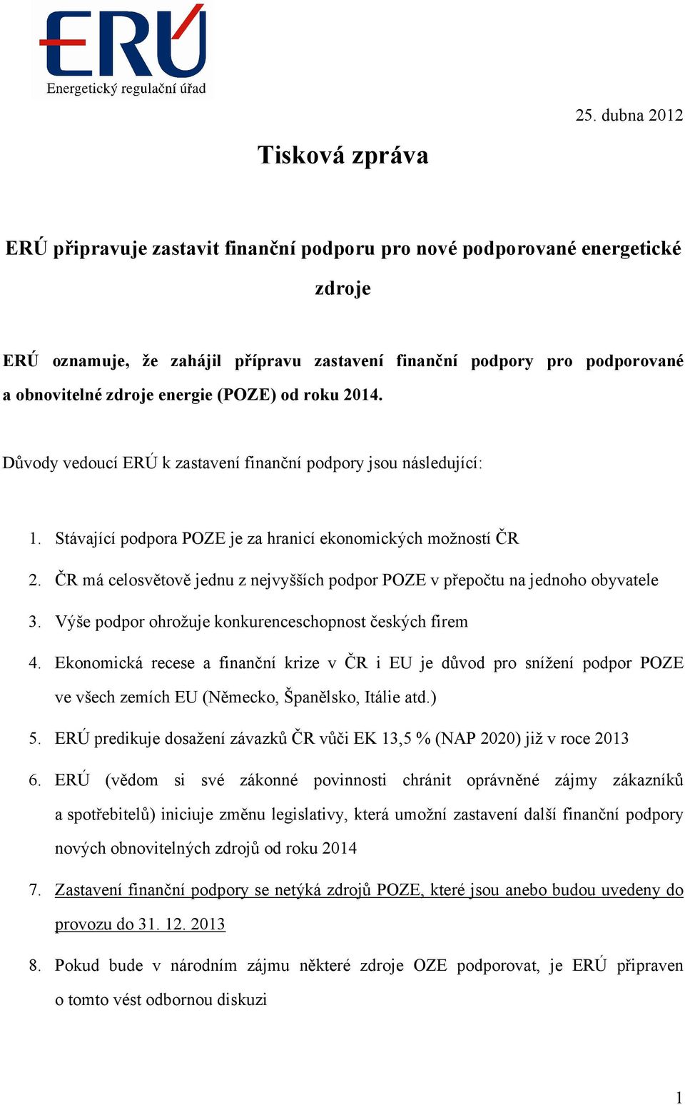 ČR má celosvětově jednu z nejvyšších podpor POZE v přepočtu na jednoho obyvatele 3. Výše podpor ohrožuje konkurenceschopnost českých firem 4.