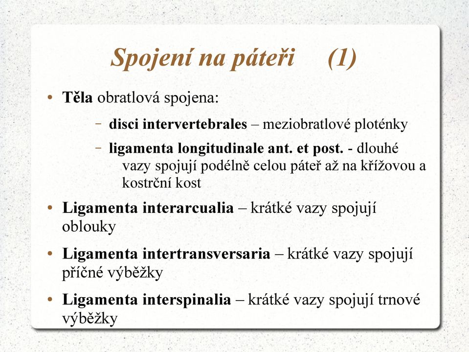 - dlouhé vazy spojují podélně celou páteř až na křížovou a kostrční kost Ligamenta