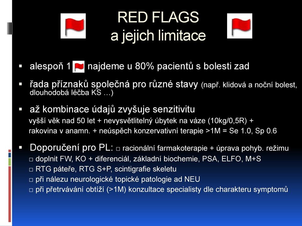 v anamn. + neúspěch konzervativní terapie >1M = Se 1.0, Sp 0.6 Doporučení pro PL: racionální farmakoterapie + úprava pohyb.