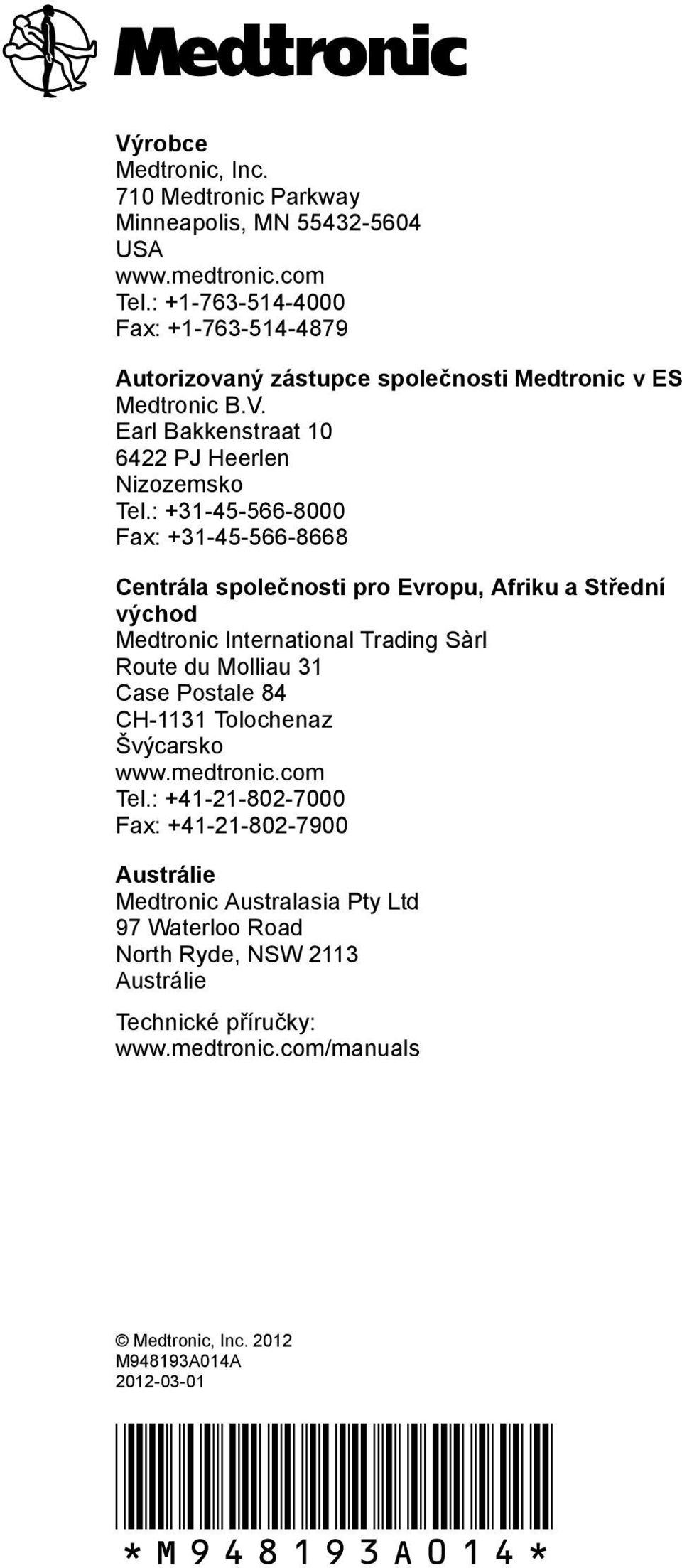 : +31-45-566-8000 Fax: +31-45-566-8668 Centrála společnosti pro Evropu, Afriku a Střední východ Medtronic International Trading Sàrl Route du Molliau 31 Case Postale 84 CH-1131