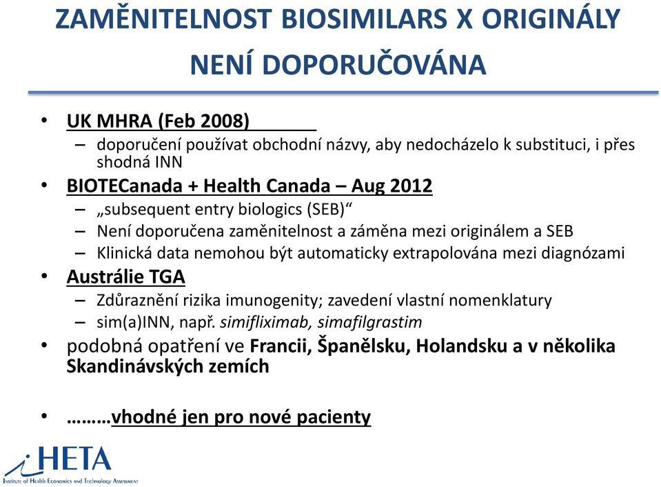 Klinická data nemohou být automaticky extrapolována mezi diagnózami Austrálie TGA Zdůraznění rizika imunogenity; zavedení vlastní nomenklatury