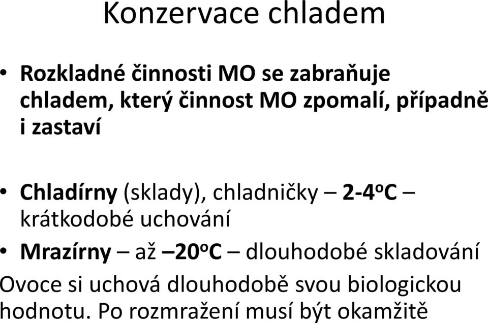 o C krátkodobé uchování Mrazírny až 20 o C dlouhodobé skladování Ovoce