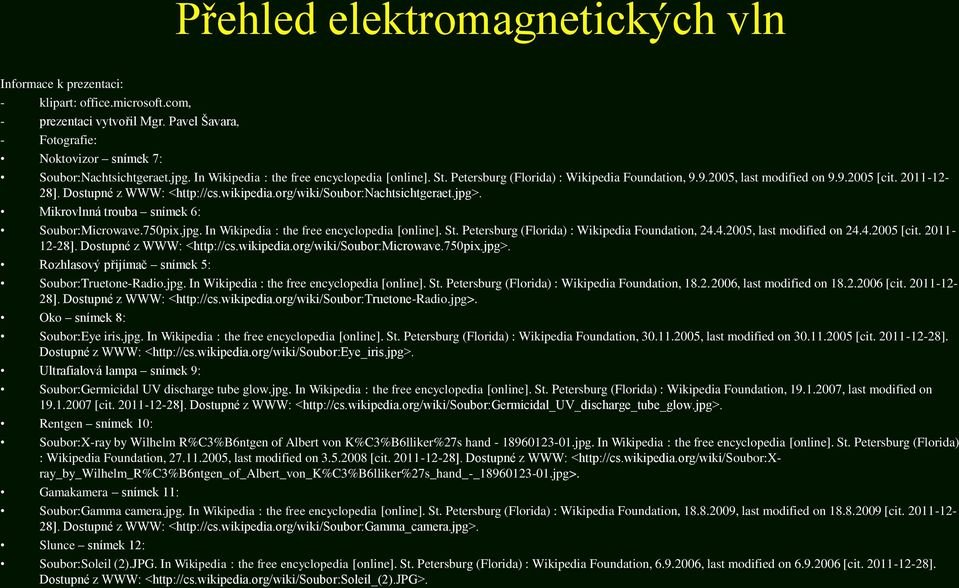 org/wiki/soubor:nachtsichtgeraet.jpg>. Mikrovlnná trouba snímek 6: Soubor:Microwave.750pix.jpg. In Wikipedia : the free encyclopedia [online]. St. Petersburg (Florida) : Wikipedia Foundation, 24.
