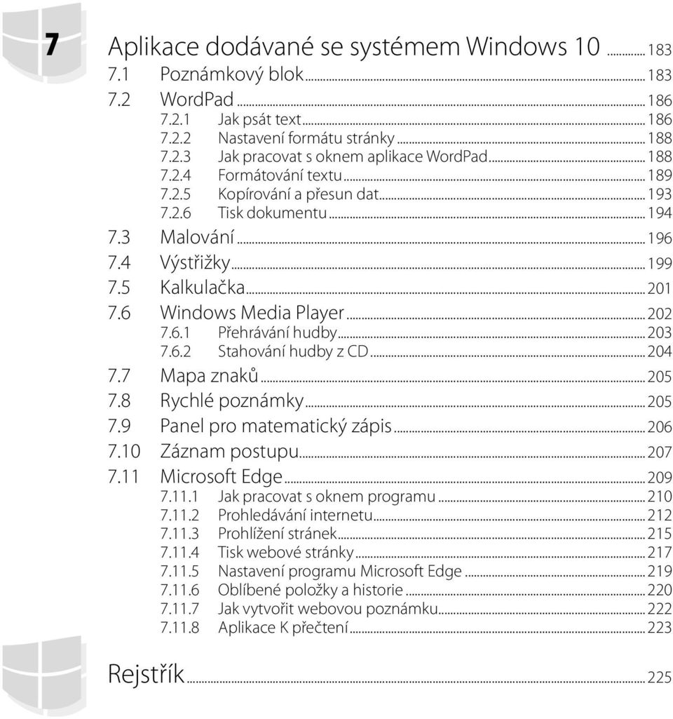 6.1 Přehrávání hudby... 203 7.6.2 Stahování hudby z CD... 204 7.7 Mapa znaků... 205 7.8 Rychlé poznámky... 205 7.9 Panel pro matematický zápis... 206 7.10 Záznam postupu... 207 7.11 Microsoft Edge.