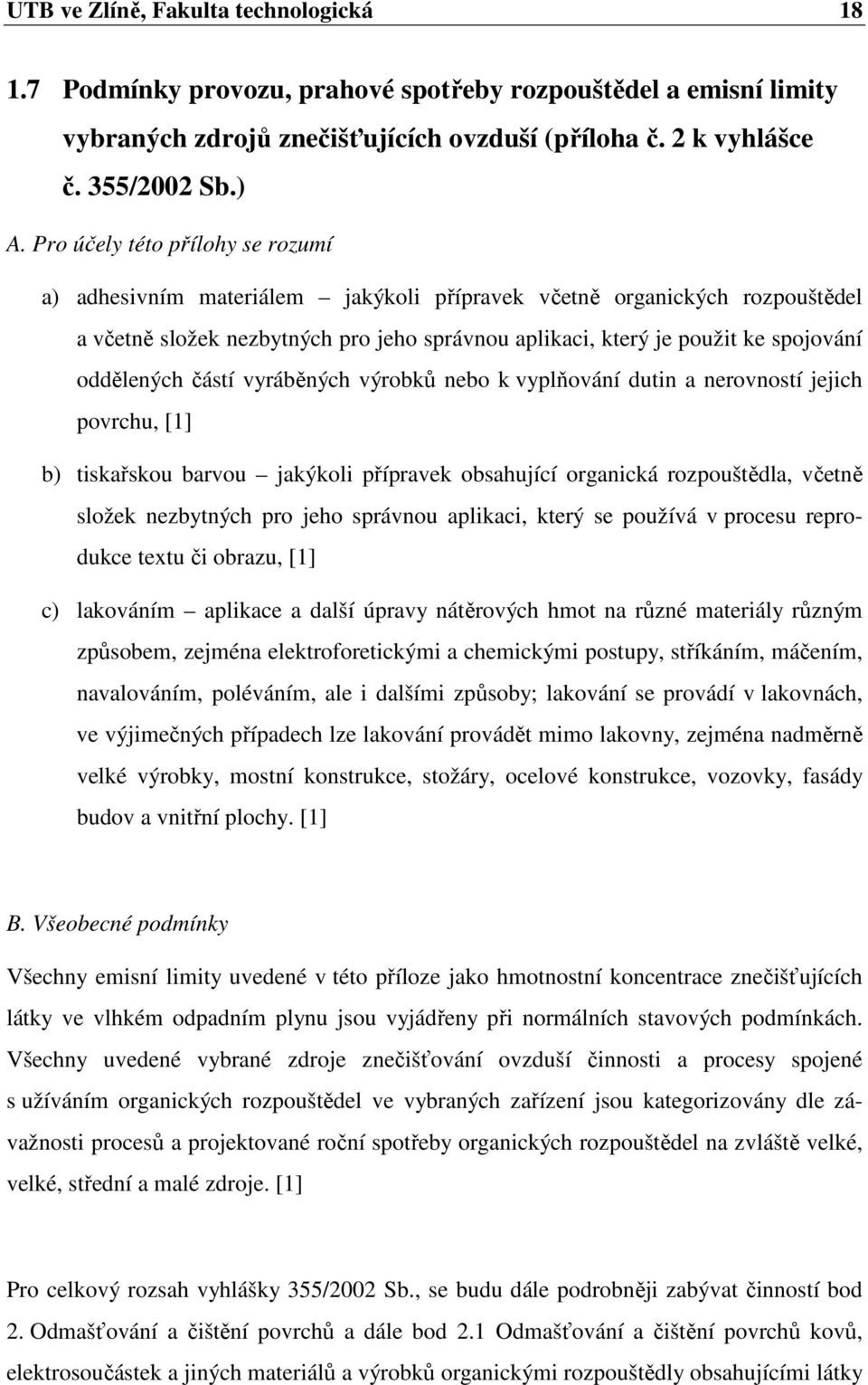 oddělených částí vyráběných výrobků nebo k vyplňování dutin a nerovností jejich povrchu, [1] b) tiskařskou barvou jakýkoli přípravek obsahující organická rozpouštědla, včetně složek nezbytných pro