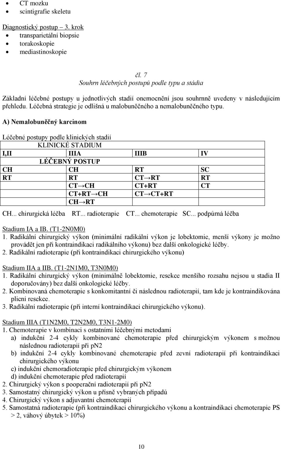 Léčebná strategie je odlišná u malobuněčného a nemalobuněčného typu.