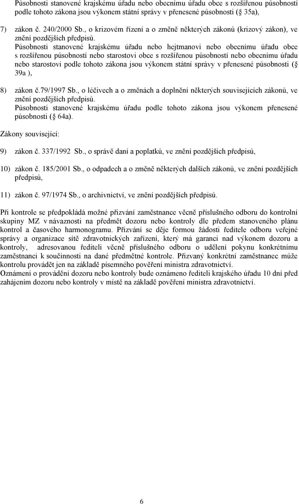 Působnosti stanovené krajskému úřadu nebo hejtmanovi nebo obecnímu úřadu obce s rozšířenou působností nebo starostovi obce s rozšířenou působností nebo obecnímu úřadu nebo starostovi podle tohoto