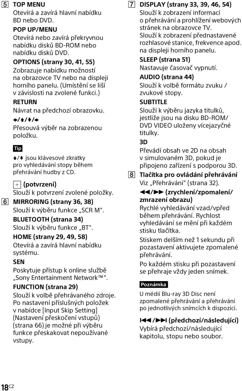 B/V/v/b Přesouvá výběr na zobrazenou položku. Tip V/v jsou klávesové zkratky pro vyhledávání stopy během přehrávání hudby z CD. (potvrzení) Slouží k potvrzení zvolené položky.