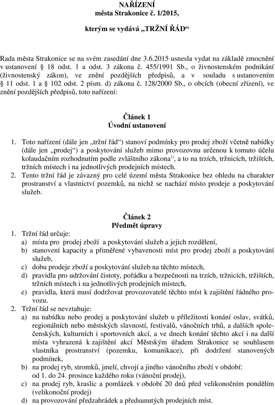 , o obcích (obecní zřízení), ve znění pozdějších předpisů, toto nařízení: Článek 1 Úvodní ustanovení 1.