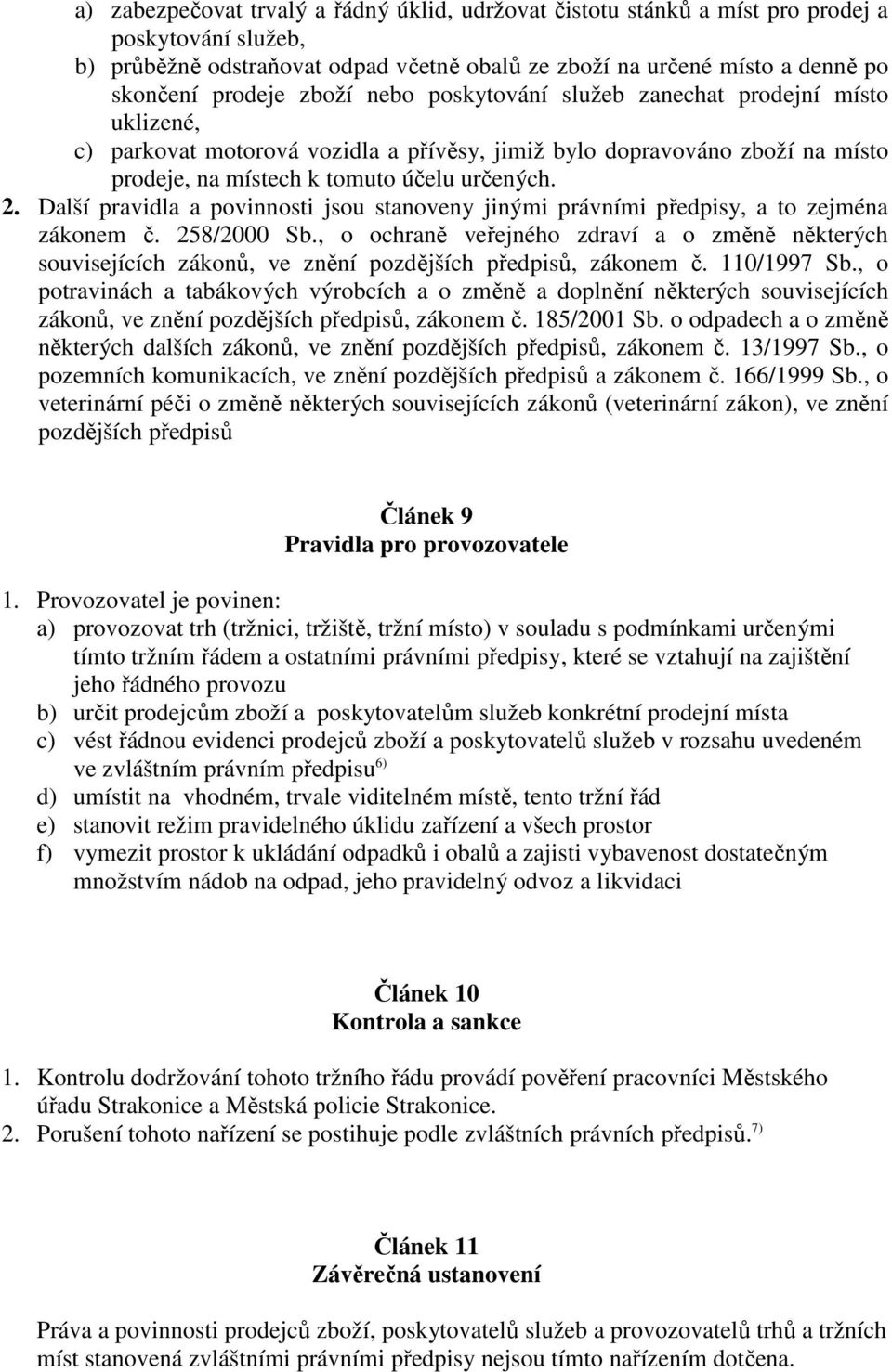 Další pravidla a povinnosti jsou stanoveny jinými právními předpisy, a to zejména zákonem č. 258/2000 Sb.