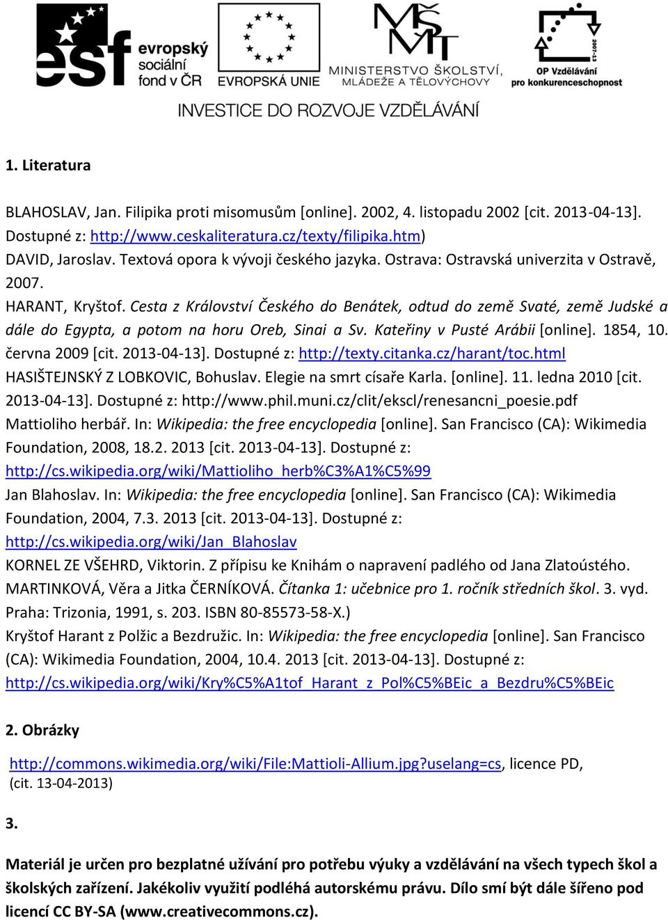 Cesta z Království Českého do Benátek, odtud do země Svaté, země Judské a dále do Egypta, a potom na horu Oreb, Sinai a Sv. Kateřiny v Pusté Arábii [online]. 1854, 10. června 2009 [cit. 2013-04-13].