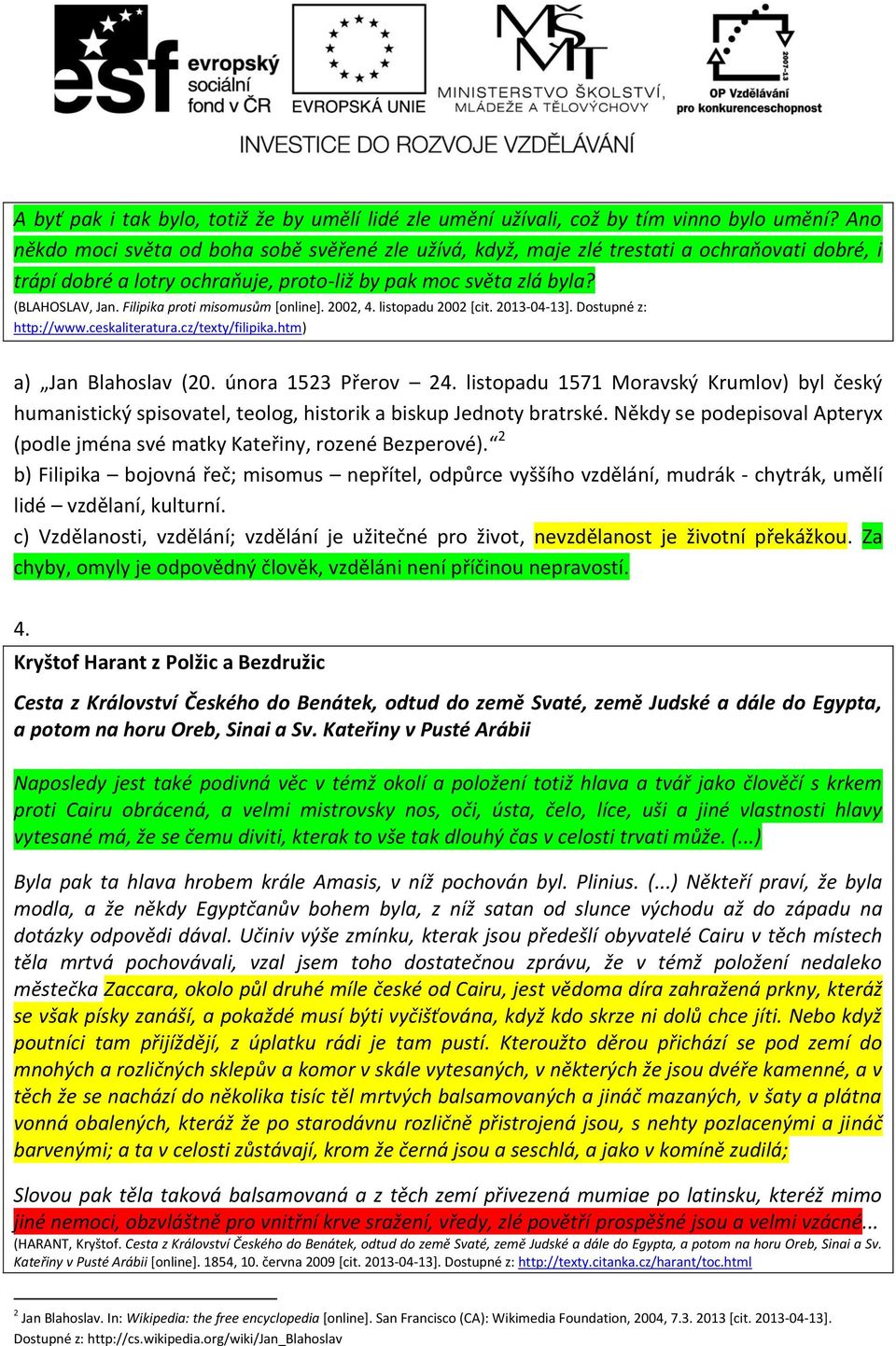 Filipika proti misomusům [online]. 2002, 4. listopadu 2002 [cit. 2013-04-13]. Dostupné z: http://www.ceskaliteratura.cz/texty/filipika.htm) a) Jan Blahoslav (20. února 1523 Přerov 24.