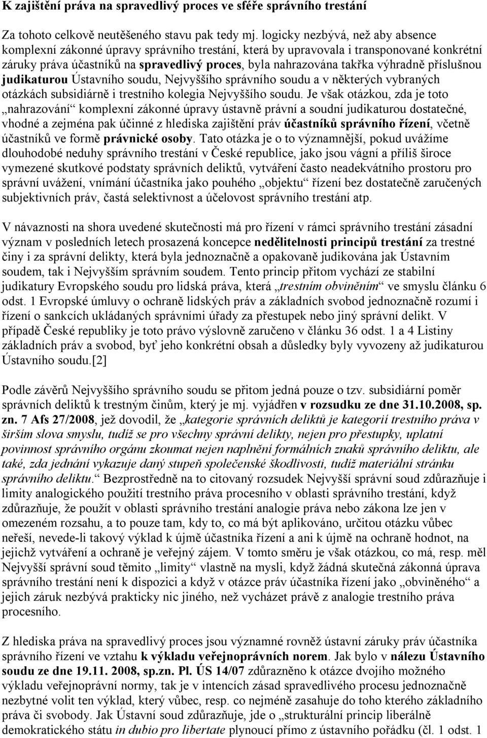 výhradně příslušnou judikaturou Ústavního soudu, Nejvyššího správního soudu a v některých vybraných otázkách subsidiárně i trestního kolegia Nejvyššího soudu.