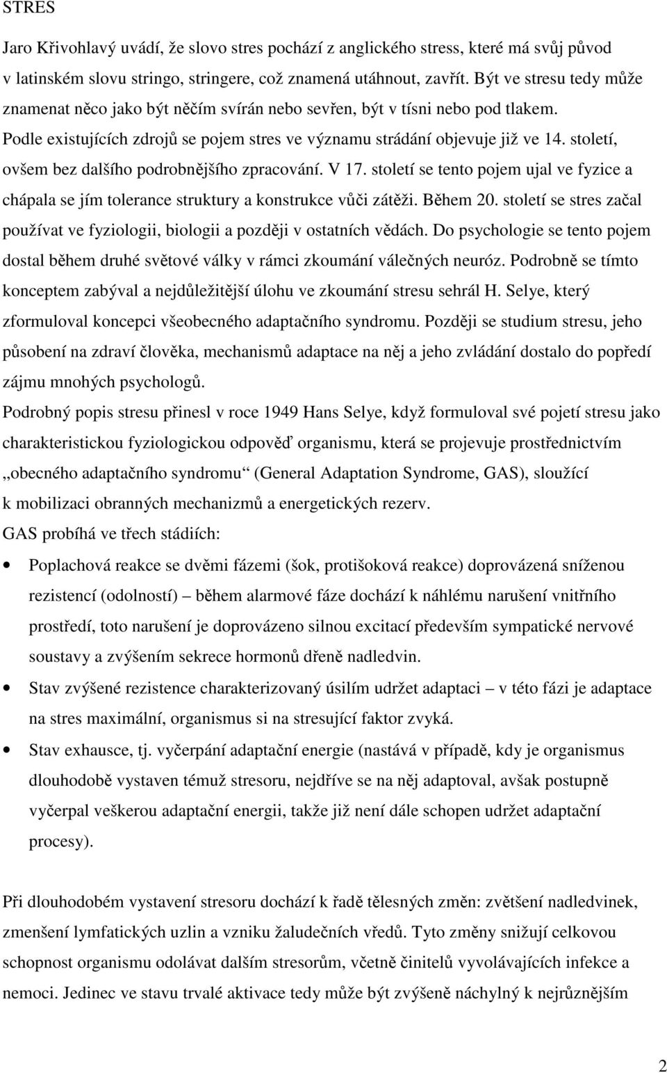 století, ovšem bez dalšího podrobnjšího zpracování. V 17. století se tento pojem ujal ve fyzice a chápala se jím tolerance struktury a konstrukce vi zátži. Bhem 20.