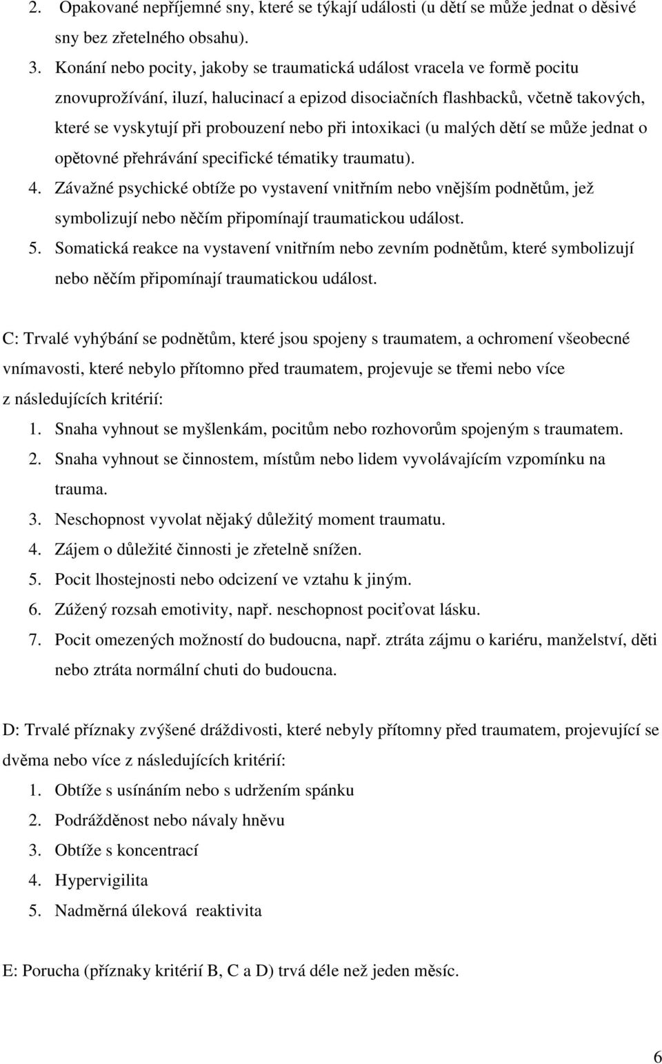 intoxikaci (u malých dtí se mže jednat o optovné pehrávání specifické tématiky traumatu). 4.