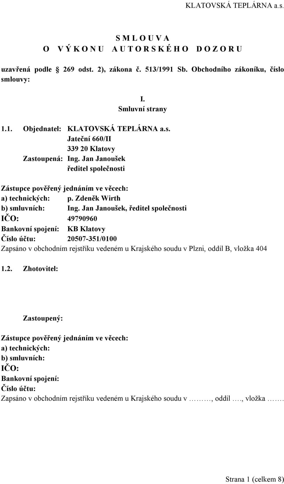 Jan Janoušek, ředitel společnosti IČO: 49790960 Bankovní spojení: KB Klatovy Číslo účtu: 20