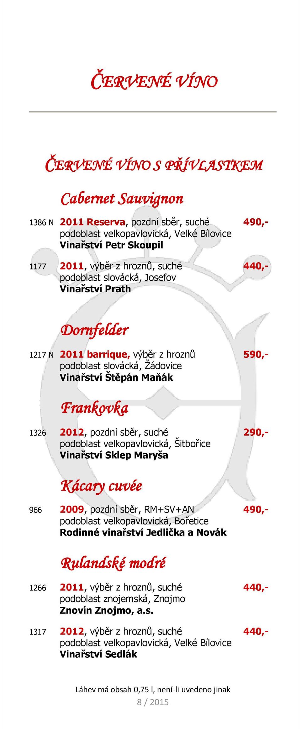 pozdní sběr, suché 290,- podoblast velkopavlovická, Šitbořice Vinařství Sklep Maryša Kácary cuvée 966 2009, pozdní sběr, RM+SV+AN 490,- podoblast velkopavlovická, Bořetice