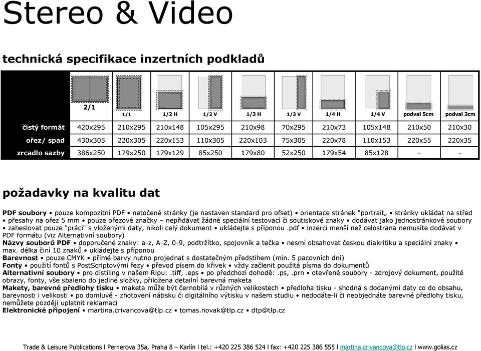 standard pro ofset) orientace stránek "portrait stránky ukládat na střed přesahy na ořez 5 mm pouze ořezové značky nepřidávat žádné speciální testovací či soutiskové znaky dodávat jako jednostránkové