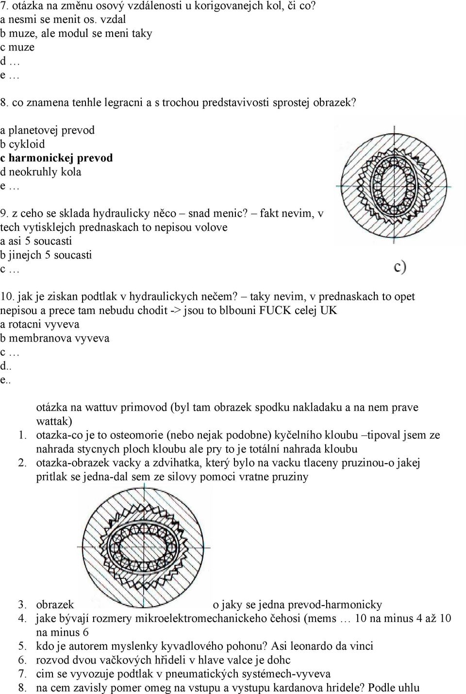 fakt nevim, v tech vytisklejch prednaskach to nepisou volove a asi 5 soucasti b jinejch 5 soucasti c 10. jak je ziskan podtlak v hydraulickych nečem?