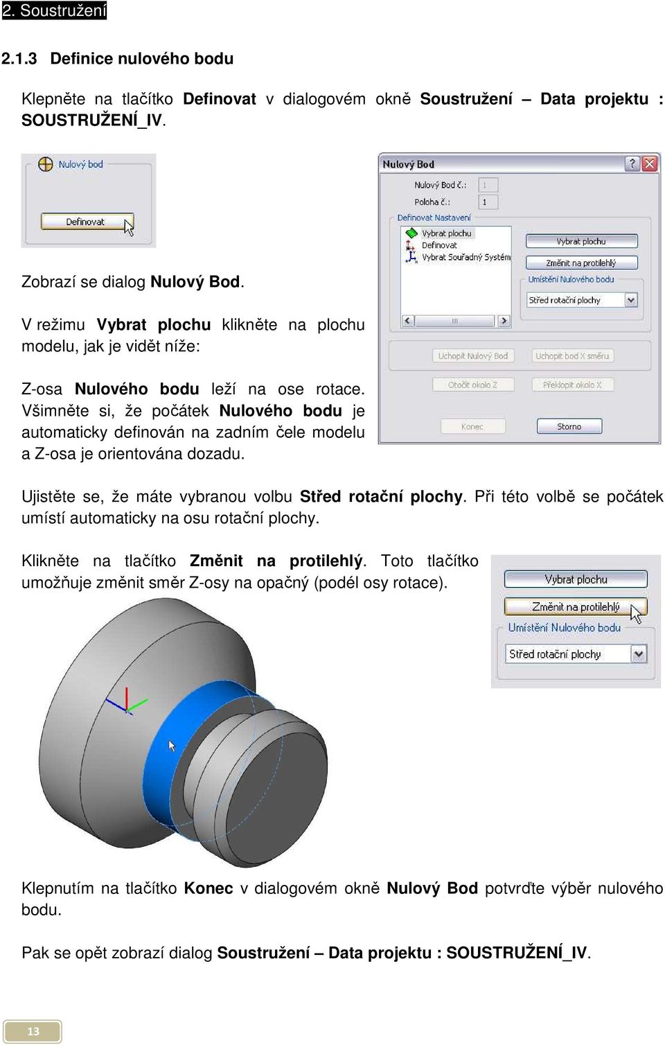 Všimněte si, že počátek Nulového bodu je automaticky definován na zadním čele modelu a Z-osa je orientována dozadu. Ujistěte se, že máte vybranou volbu Střed rotační plochy.