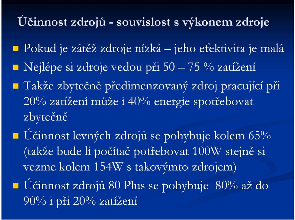 energie spotřebovat zbytečně Účinnost levných zdrojů se pohybuje kolem 65% (takže bude li počítač potřebovat