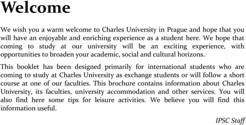This booklet has been designed primarily for international students who are coming to study at Charles University as exchange students or will follow a short course at one of our