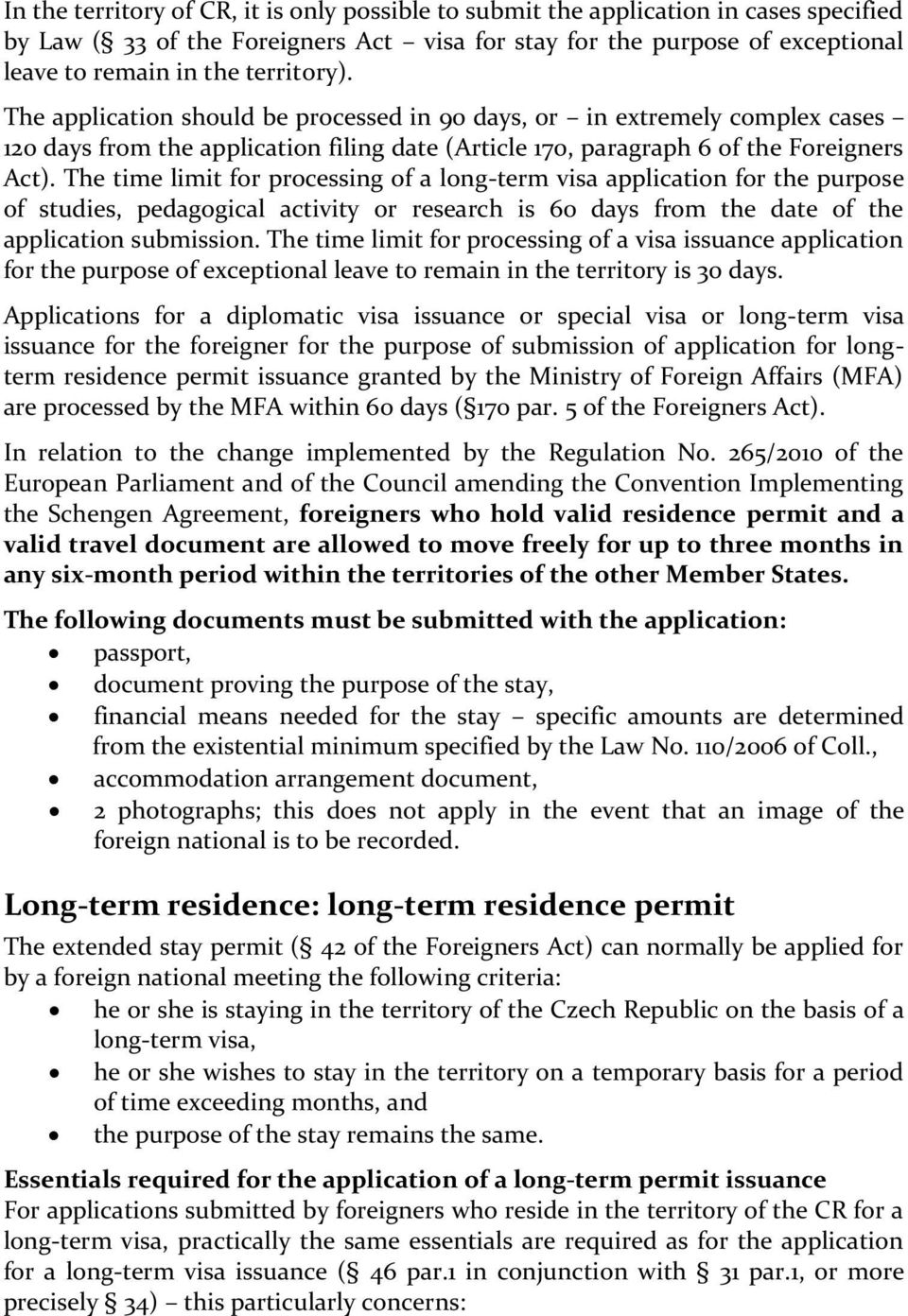 The time limit for processing of a long-term visa application for the purpose of studies, pedagogical activity or research is 60 days from the date of the application submission.