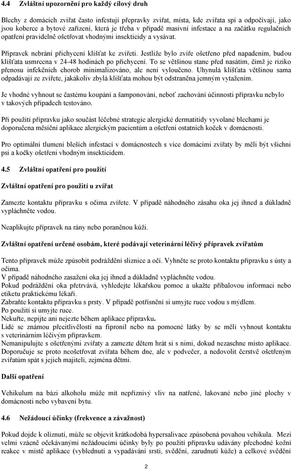 Jestliže bylo zvíře ošetřeno před napadením, budou klíšťata usmrcena v 24-48 hodinách po přichycení.