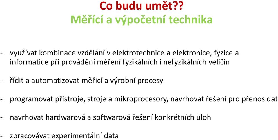 informatice při provádění měření fyzikálních i nefyzikálních veličin - řídit a automatizovat měřicí a