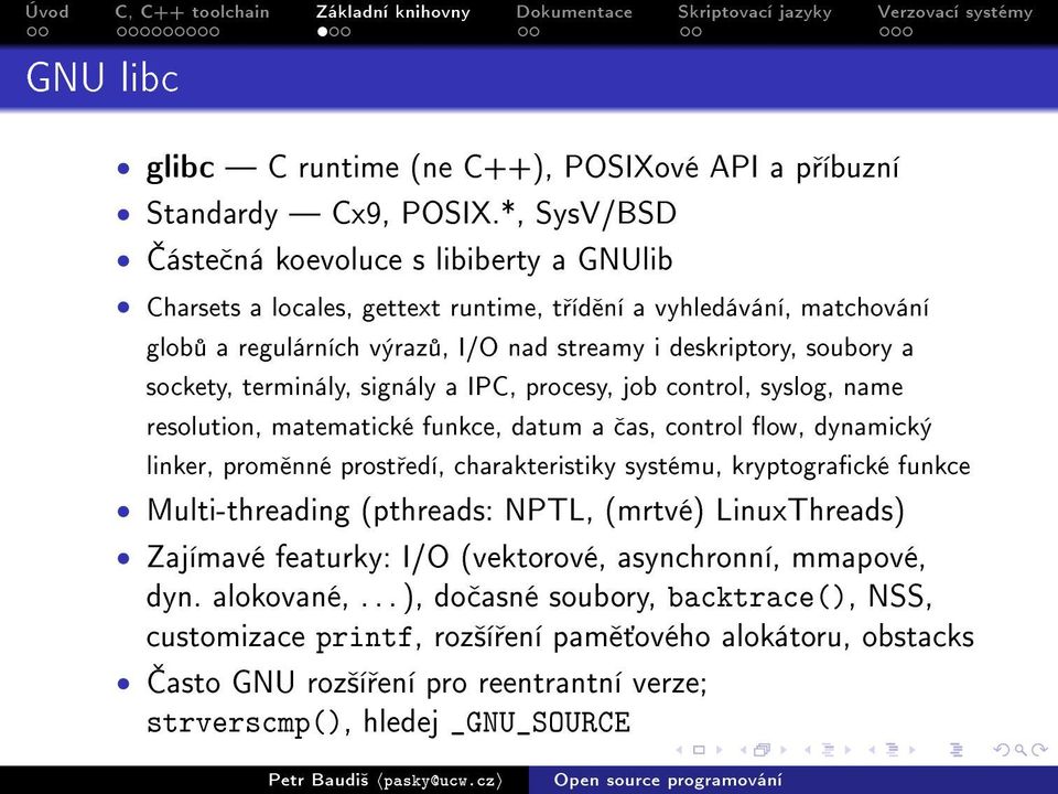 sockety, terminály, signály a IPC, procesy, job control, syslog, name resolution, matematické funkce, datum a as, control ow, dynamický linker, prom nné prost edí, charakteristiky systému,